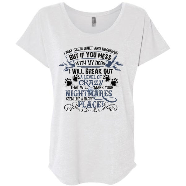 If You Mess With My Dogs I Will Break Out A Level Of Crazy T Shirt, Favorite T Shirt