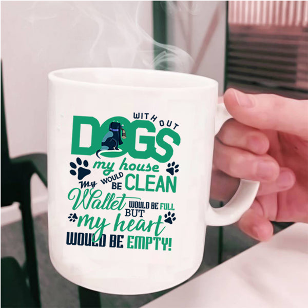 My Heart Would Be Empty Coffee Mug, Without Dogs My Horse Would Be Clean Cup