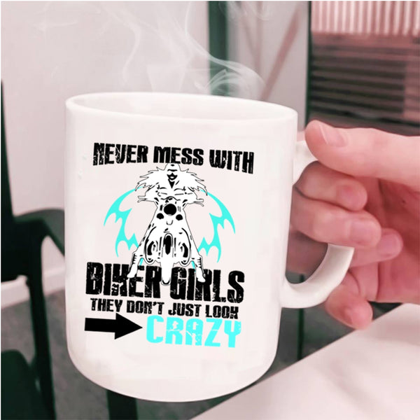 They Don't Just Look Crazy Coffee Mug, Never Mess With Biker Girls Cup