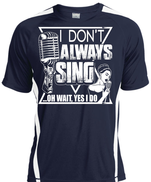 I Don't Always Sing T Shirt, My Favorite T Shirt, Cool Shirt