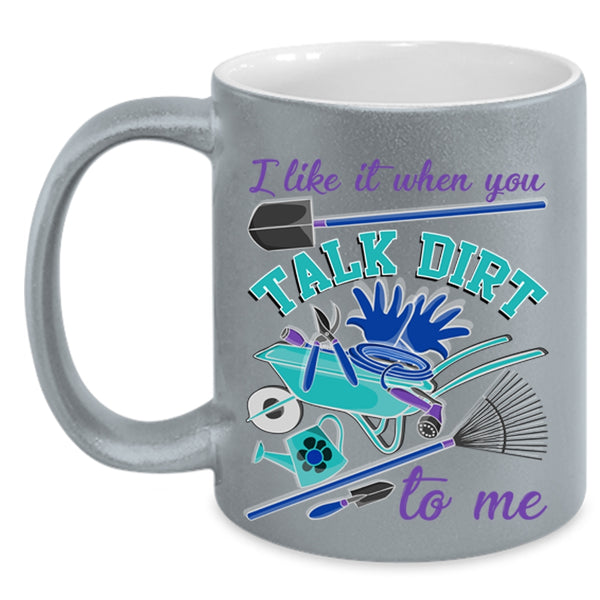 I Love Gardening Coffee Mug, I Like It When You Talk Dirt To Me Accent Mug