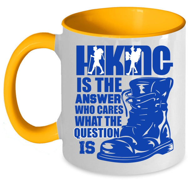 Awesome Hiking Coffee Mug, Hiking Is The Answer Who Cares Accent Mug