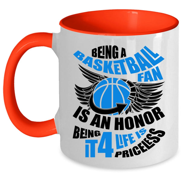 Being It 4 Life Is Priceless Coffee Mug, Being A Basketball Fan Is An Honor Accent Mug