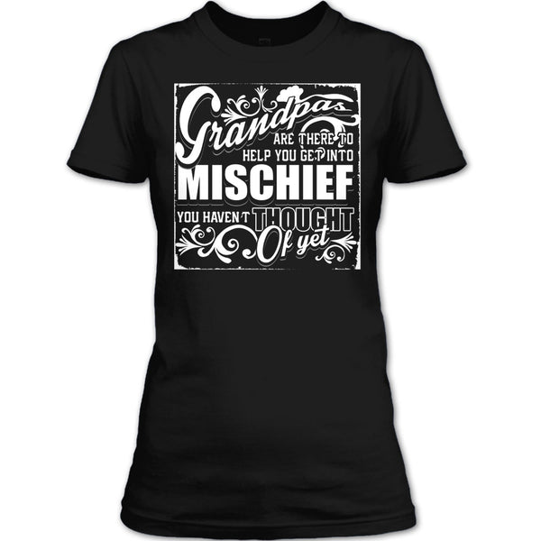 Grandpa Are There T Shirt, Help You Get Into Mischief T Shirt