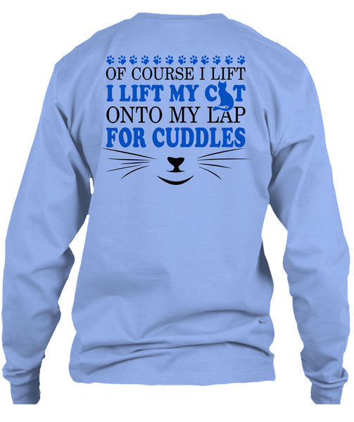 I Lift My Cat Onto My Lap For Cuddles T Shirt, My Love T Shirt