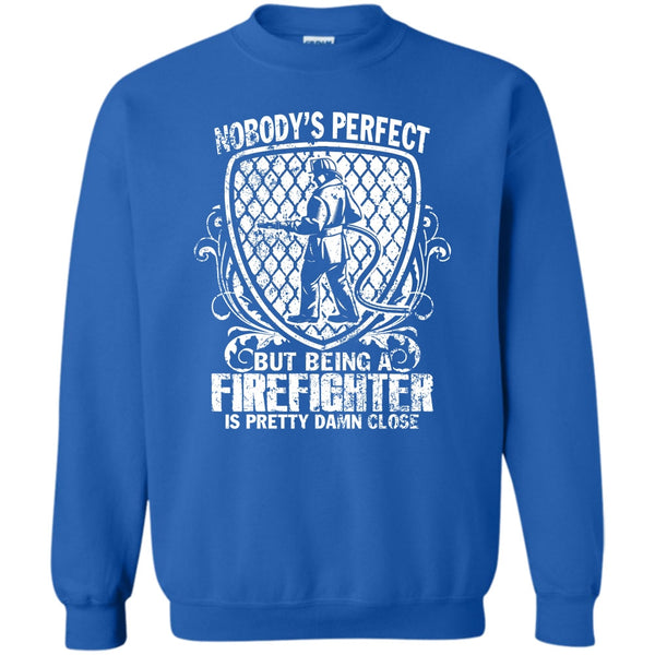 Being A Firefighter Is Pretty Damn Close T Shirt, Gift For Firefighter Sweatshirt