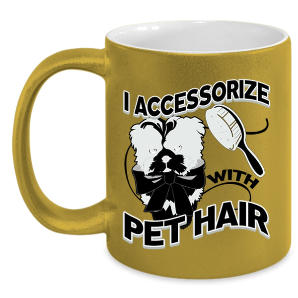 I Love My Pets Coffee Mug, I Accessorize With Pet Hair Accent Mug