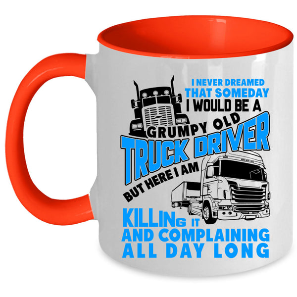 Old Truck Driver Coffee Mug, I Would Be A Grumpy Old Truck Driver Accent Mug