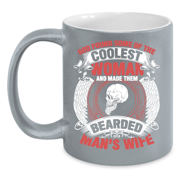 The Coolest Woman Coffee Mug, Made Them Bearded Man's Wife Coffee Cup