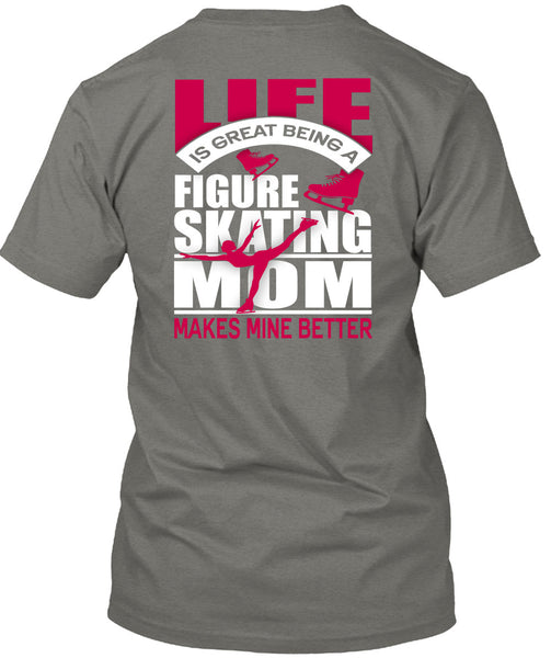 Figure Skating Mom T Shirt, Life Is Great T Shirt