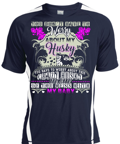 Worry About My Husky T Shirt, Crazy Husky Mom T Shirt, Cool Shirt