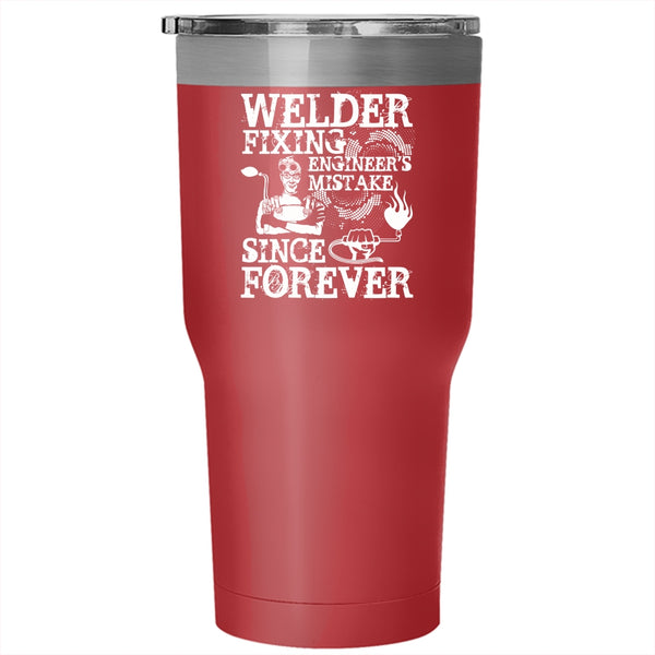 Welder Fixing Engineer's Mistake Tumbler 30 oz Stainless Steel, Funny Welder Travel Mug