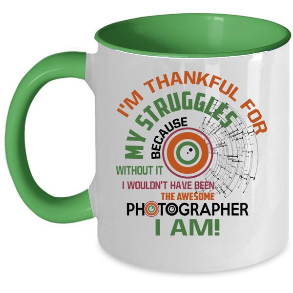 I'm Thankful For My Struggles Coffee Mug, Awesome Photographer I Am Accent Mug