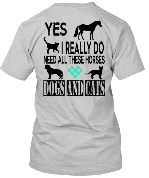 I Really Do Need All These Horses Dogs And Cats T Shirt, Favorite T Shirt
