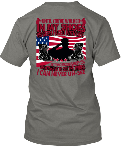 Until You've Walked In My Shoes T Shirt, Being A Veteran T Shirt