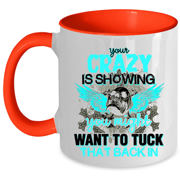 You Might Want To Tuck Coffee Mug, Your Crazy Is Showing Accent Mug
