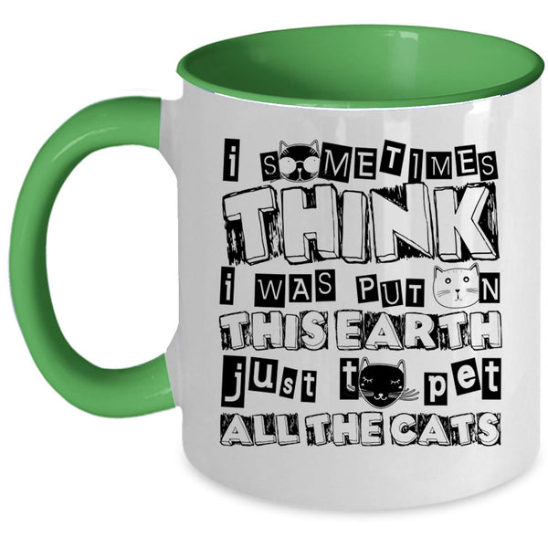 Just To Pet All The Cats Coffee Mug, I Was Put On This Earth Accent Mug