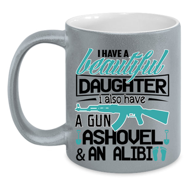 Best Parent Ever Coffee Mug, I Have A Beautiful Daughter Accent Mug