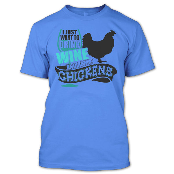 I Just Want To Drink Wine T Shirt, I Love My Chickens T Shirt