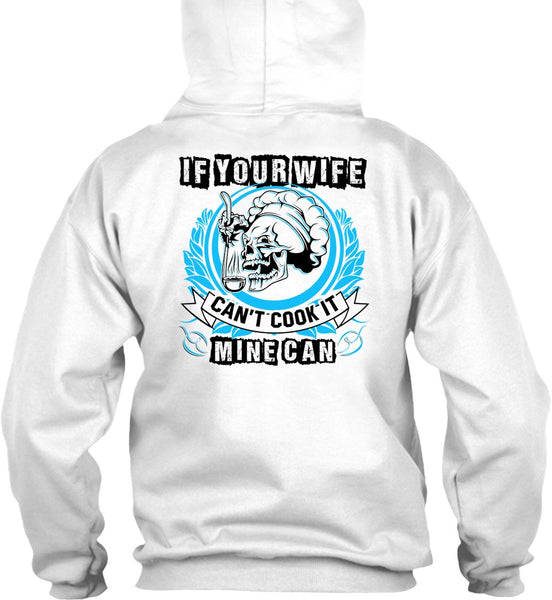 If You Wife Can't Cook It Mine Can T Shirt, I Love Wife T Shirt