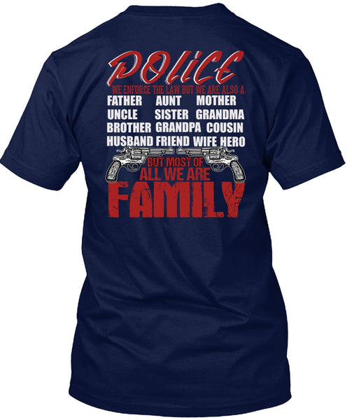 Police We Enforce The Law T Shirt, We Are Family T Shirt