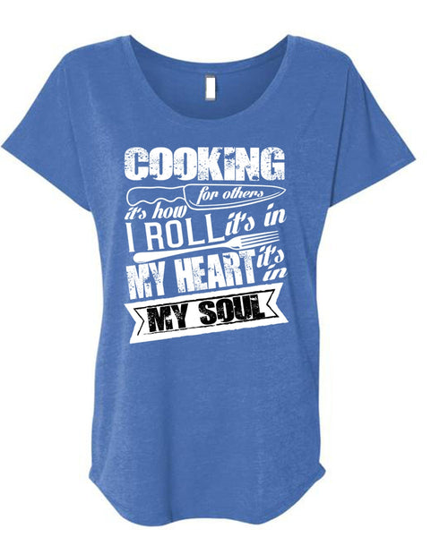 Cooking For Others T Shirt, It's In My Soul T Shirt, Cool Shirt (Ladies' Triblend Dolman Sleeve)