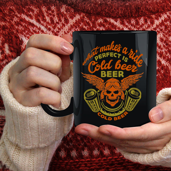 What Makes A Ride Coffee Mug, Perfect Is Cold Beer Coffee Cup
