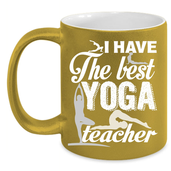 I Have The Best Yoga Teacher Coffee Mug, Best Yoga Teacher Coffee Cup