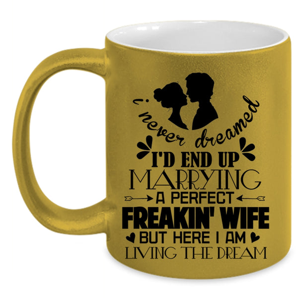 Cool Just Married Coffee Mug, I'd End Up Marrying A Perfect Wife Accent Mug