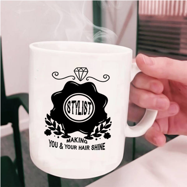 Cute Hairstylist Coffee Mug, Stylist Making You And Your Hair Shine Cup