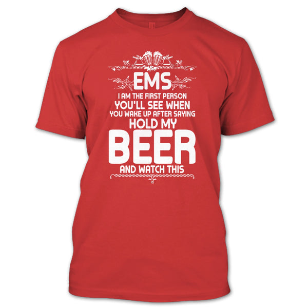EMS I'm The First Person T Shirt, After Saying Hold My Beer T Shirt