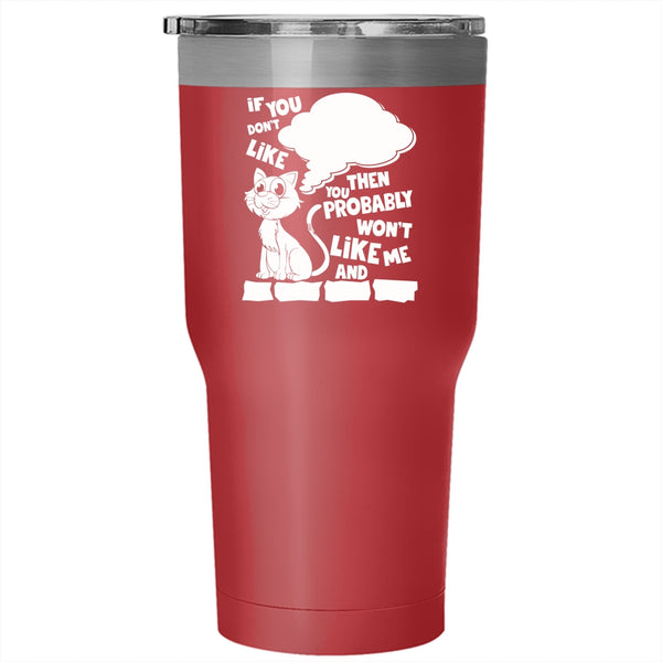 If You Don't Like Cats Tumbler 30 oz Stainless Steel, You Won't Like Me Travel Mug