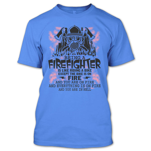 Being A Firefighter Is Like Riding A Bike T Shirt, I Am A Firefighter T Shirt