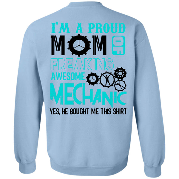 Being A Mechanic T Shirt, I'm A Proud Mom Of A Freaking Awesome Mechanic Sweatshirt