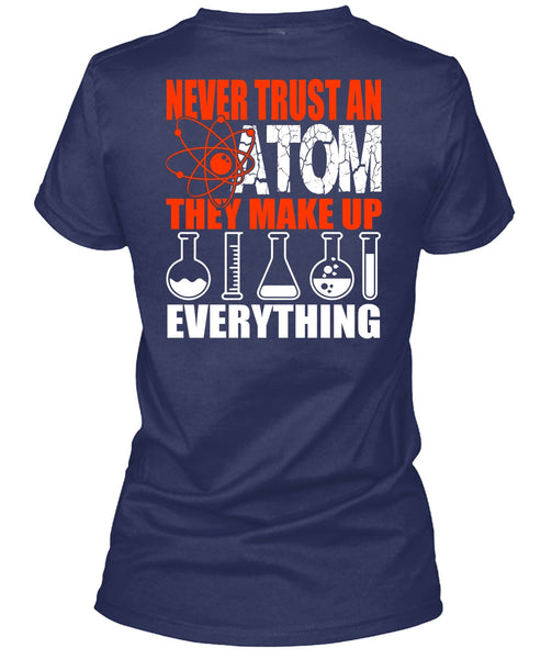 Never Trust An Atom T Shirt, Being A Scientist T Shirt