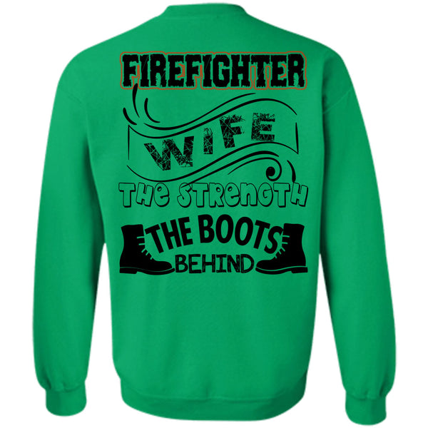 Being A Firefighter T Shirt, Firefighter Wife The Strength The Boots Behind Sweatshirt
