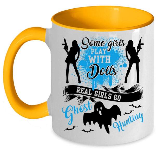 Real Girls Go Ghost Hunting Coffee Mug, Some Girls Play With Dools Accent Mug