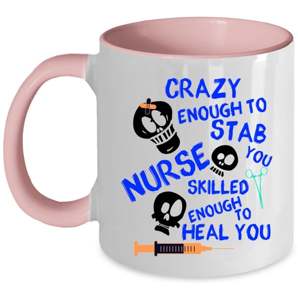 Cute Nurse Coffee Mug, Crazy Enough To Stab You Nurse Accent Mug
