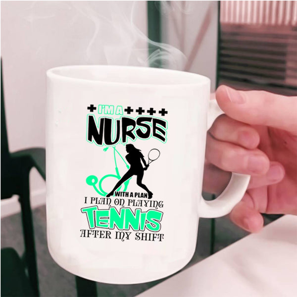 I Plan On Playing Tennis Coffee Mug, I'm A Nurse With A Plan Cup