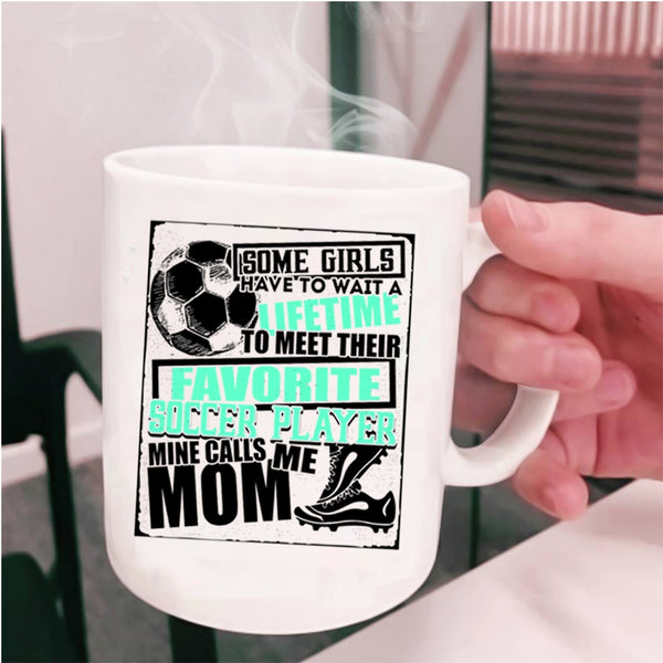 Cool Soccer Coffee Mug, My Favorite Soccer Player Calls Me Mom Cup