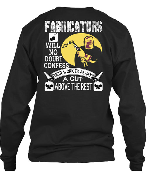 Fabricators Will No Doubt Confess T Shirt, Their Work Is Always A Cut T Shirt