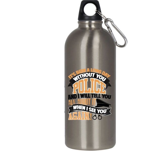 It's Been A Long Day Without You Police 20 oz Stainless Steel Bottle,I Will Tell You All About It Outdoor Sports Water Bottle