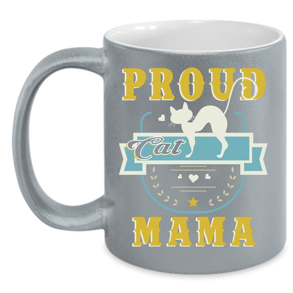 Proud Cat Mama Coffee Mug, Lovely Gift For Mama Coffee Cup