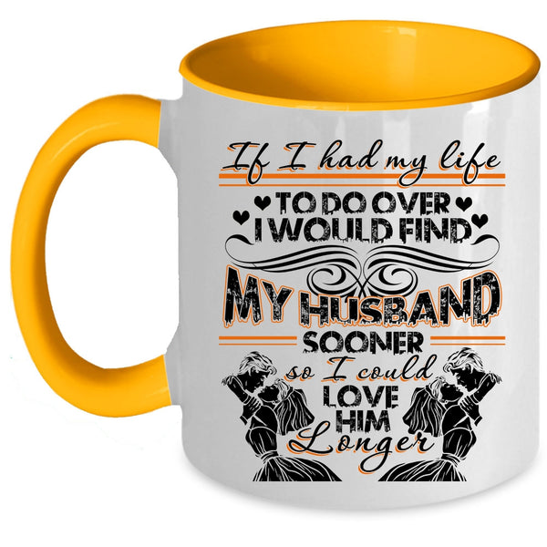 I Could Love Him Longer Coffee Mug, I Would Find My Husband Sooner Accent Mug