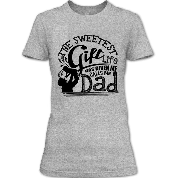 The Sweetest Gift  T Shirt, Father's Day Gift T Shirt