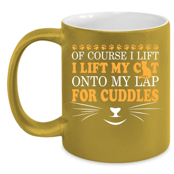 I Lift My Cat Onto My Lap For Cuddles Coffee Mug, Cute Cat Owner Coffee Cup