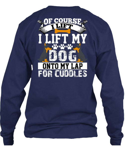 I Lift My Dog Onto My Lap T Shirt, My Favorite T Shirt