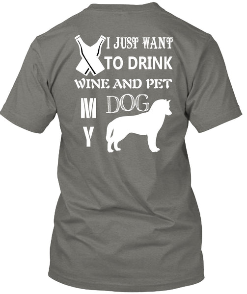 I Just Want To Drink Wine And My Dog T Shirt, I Love Dog T Shirt