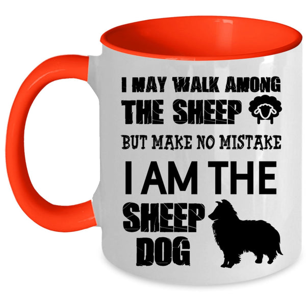 I Am The Sheep Dog Coffee Mug, I May Walk Among The Sheep Accent Mug