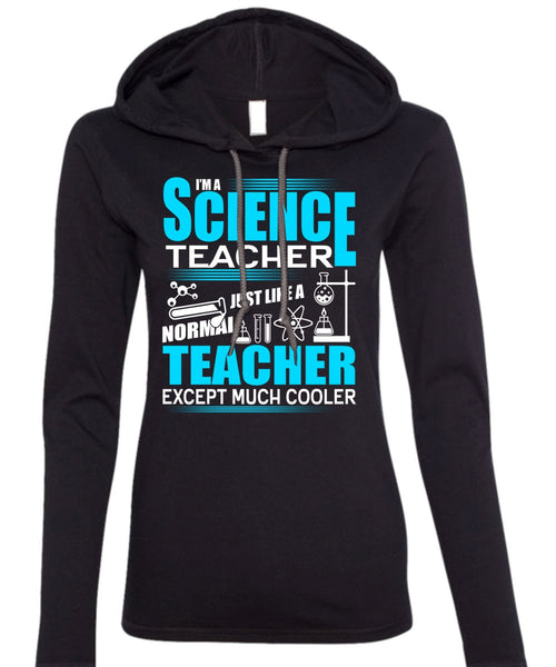 I'm A Science Teacher T Shirt, Normal Teacher T Shirt (Anvil Ladies Ringspun Hooded)